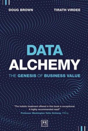 Data Alchemy: The Genesis of Business Value by DOUG BROWN