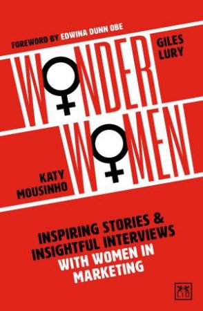 Wonder Women: Inspiring Stories and Insightful Interviews with Women in Marketing by KATY MOUSINHO