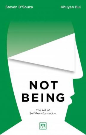 Not Being: The Art of Self-Transformation by STEVEN D'SOUZA