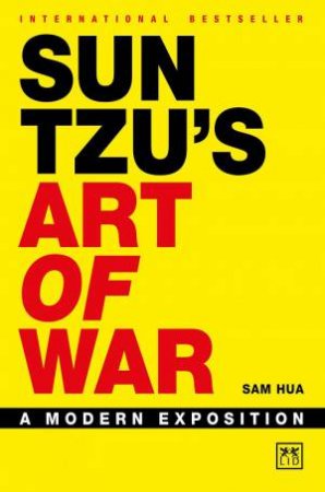 Sun Tzu's Art of War: A Modern Exposition by SAM HUA