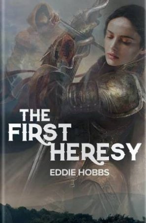 The First Heresy by Eddie Hobbs