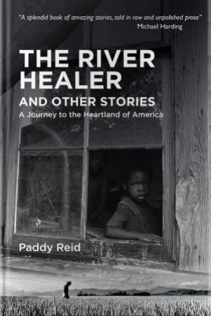 River Healer: A Journey to the Heartland of America by PADDY REID