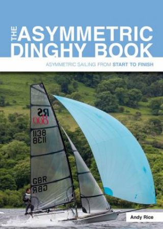 The Asymmetric Dinghy Book by Andy Rice