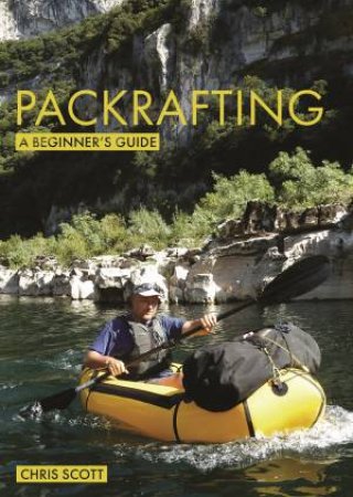 Packrafting: A Beginner's Guide by Chris Scott48