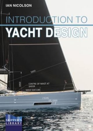 Introduction to Yacht Design: For Boat Buyers, Owners, Students & Novice Designers by Ian Nicolson