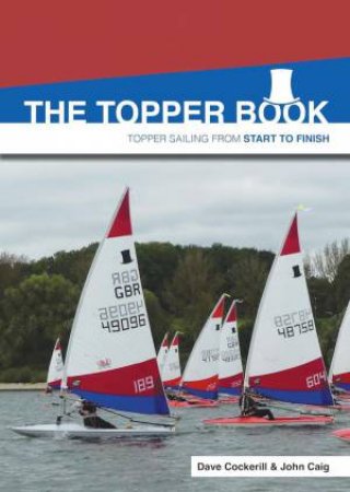 Topper Book: Topper Sailing from Start to Finish by DAVE COCKERILL