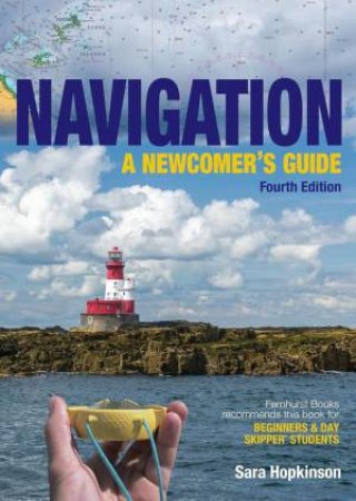 Navigation: A Newcomer's Guide: Learn How to Navigate at Sea by SARA HOPKINSON