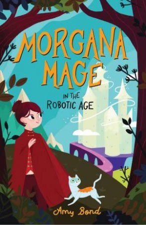 Morgana Mage In The Robotic Age by Amy Bond