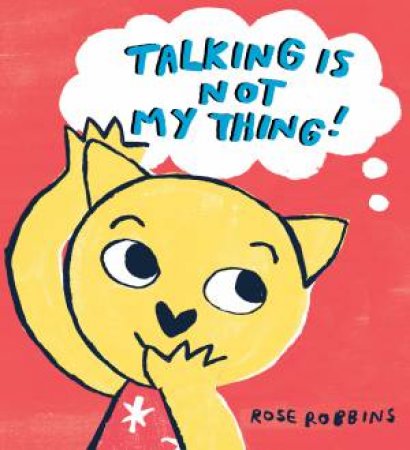 Talking Is Not My Thing by Rose Robbins