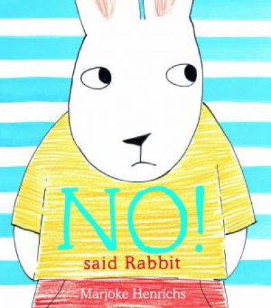 No! Said Rabbit by Marjoke Henrichs