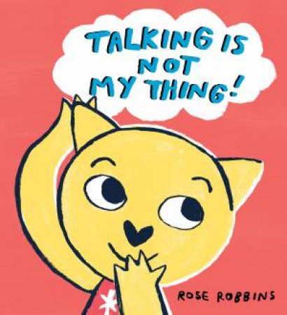 Talking Is Not My Thing by Rose Robbins & Rose Robbins