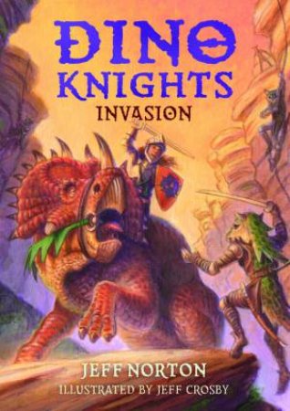 Dino Knights: Invasion by Jeff Norton & Jeff Crosby