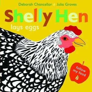 Shelly Hen Lays Eggs by Deborah Chancellor & Julia Groves