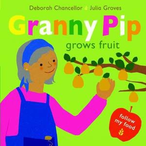 Granny Pip Grows Fruit by Deborah Chancellor & Julia Groves