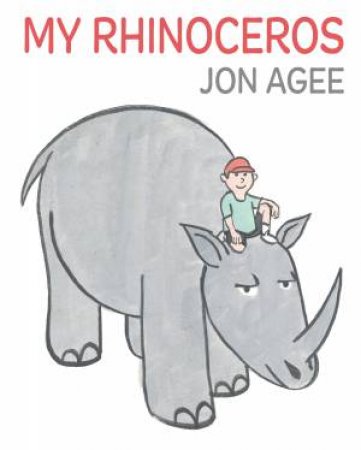 My Rhinoceros by Jon Agee & Jon Agee