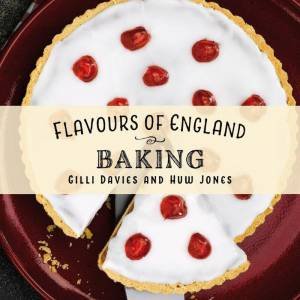 Flavours of England: Baking by GILLI DAVIES