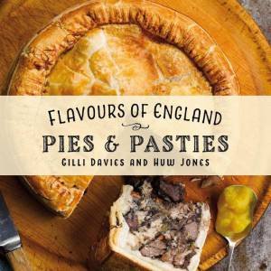 Flavours of England: Pies & Pasties by GILLI DAVIES