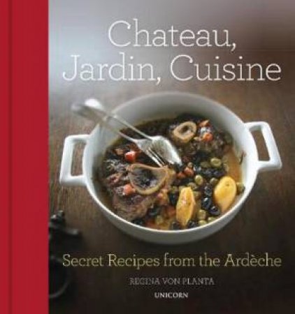 Chateau, Jardin, Cuisine by Regina Von Planta