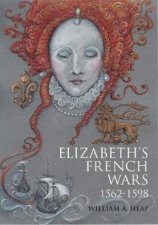 Elizabeths French Wars 15621598