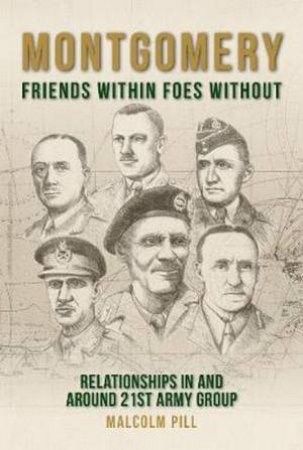 Montgomery: Friends Within, Foes Without by Malcolm Pill