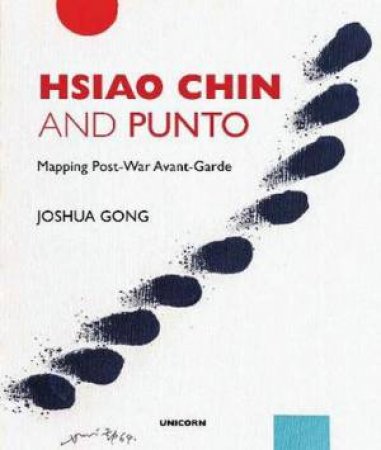 Hsiao Chin And Punto: Mapping Post-War Avant-Garde by Joshua Gong