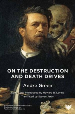 On the Destruction and Death Drives by ANDRE GREEN