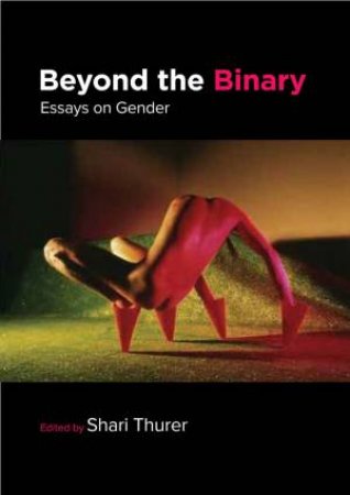 Beyond the Binary: Essays on Gender by SHARI THURER