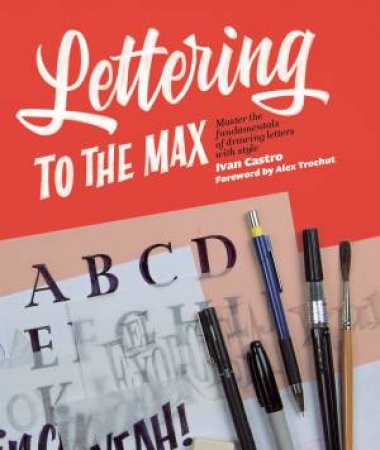 Lettering To The Max by Ivan Castro & Alex Trochut