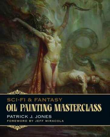 Oil Painting Masterclass by Patrick J. Jones & Jeff Miracola