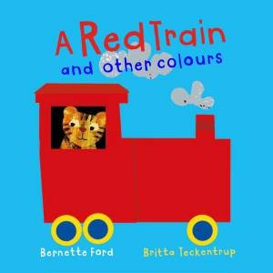 A Red Train And Other Colours by Bernette Ford