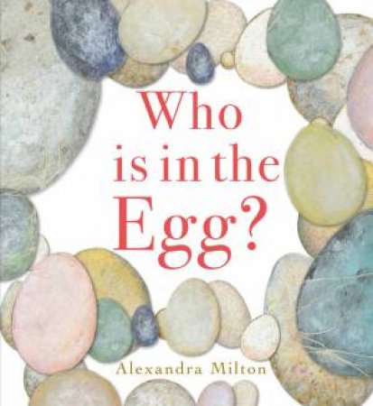 Who Is In The Egg? by Alexandra Milton