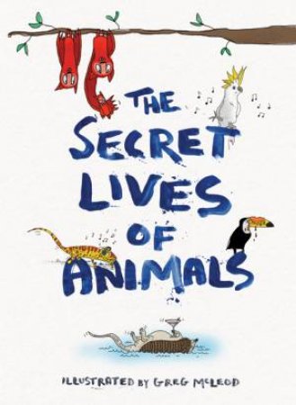 The Secret Lives Of Animals by Greg McLeod