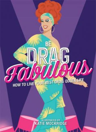 Be Drag Fabulous by Katie Mockridge