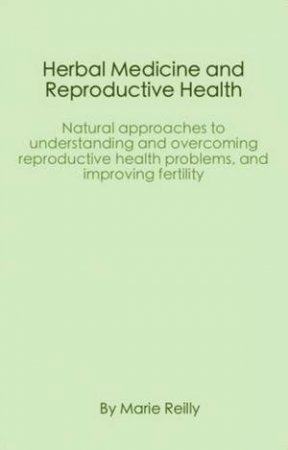 Infertility And Herbal Medicine by Marie Reilly