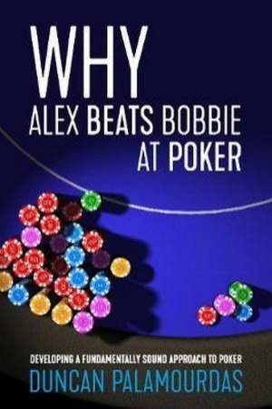 Why Alex Beats Bobbie At Poker by Duncan Palamourdas