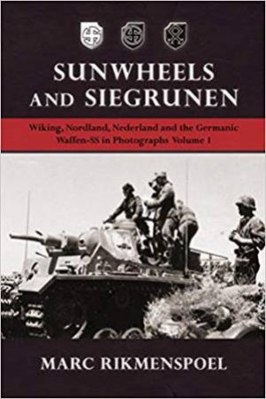 Sunwheels And Siegrunen: Wiking, Nordland, Nederland And The Germanic Wassfen-SS In Photographs Volume 1 by Marc Rikmenspoel