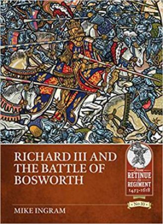 Richard III And The Battle Of Bosworth by Mike Ingram