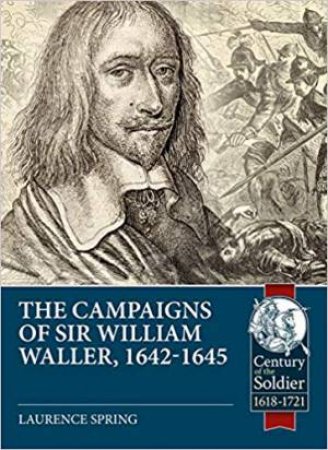 The Campaigns Of Sir William Waller, 1642-1645 by Laurence Spring