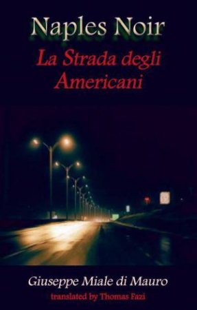 Naples Noir: La Strada degli Americani by GIUSEPPE MIALE DI MAURO