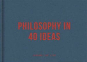 Philosophy In 40 Ideas by Various