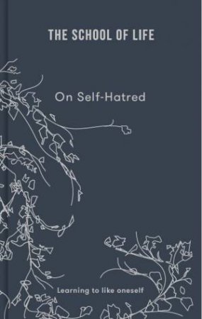 School Of Life: On Self-Hatred by Various