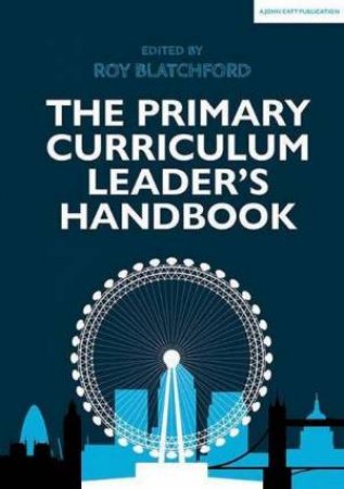 The Primary Curriculum Leader's Handbook by Roy Blatchford