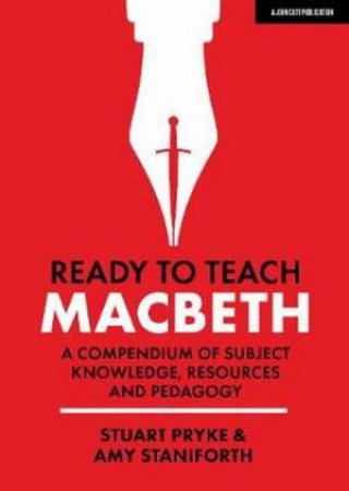 Ready To Teach: Macbeth: The What, How And Why For English Teachers by Stuart Pryke