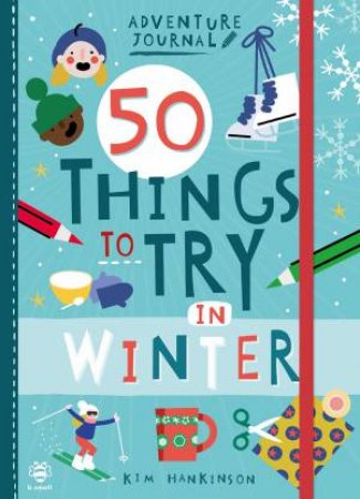 50 Things To Try In Winter by Kim Hankinson