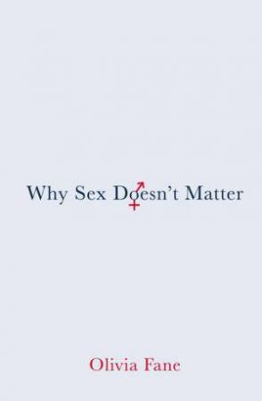 Why Sex Doesn't Matter by Olivia Fane