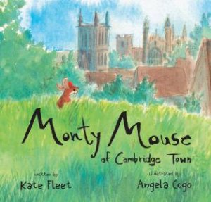 Monty Mouse Of Cambridge Town by Kate Fleet