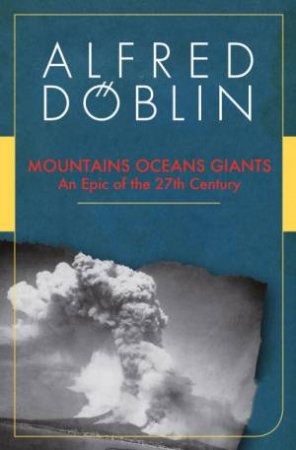 Mountains Oceans Giants: An Epic Of The 27th Century by Alfred Doeblin 