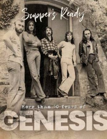 Supper's Ready More Than 50 Years of Genesis by Pete Chrisp