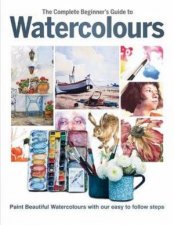 The Complete Beginners Guide To Watercolours