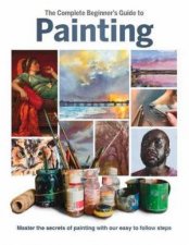 The Complete Beginners Guide To Painting